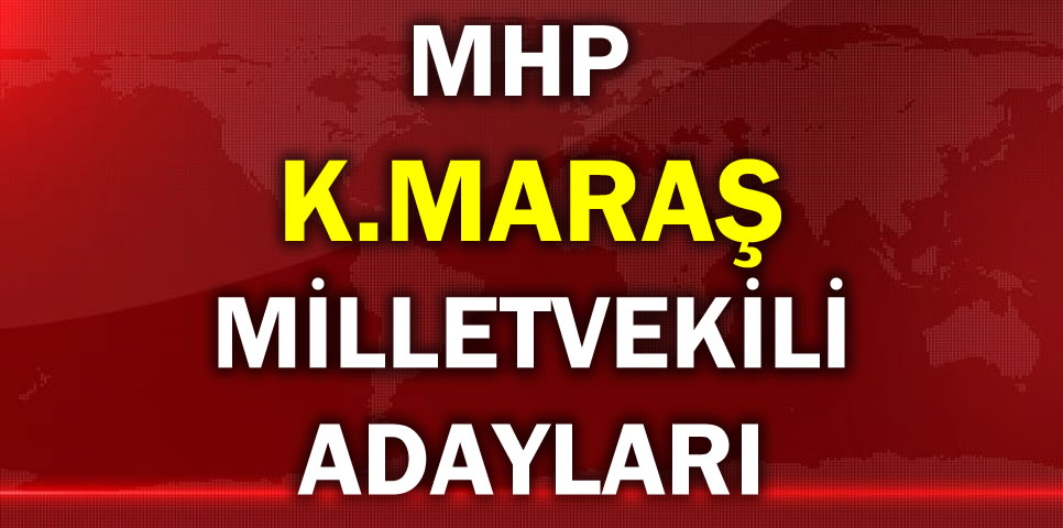 MİLLİYETÇİ HAREKET PARTİSİ KAHRAMANMARAŞ MİLLETVEKİLİ ADAY LİSTESİ